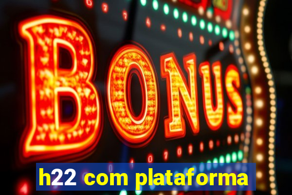 h22 com plataforma